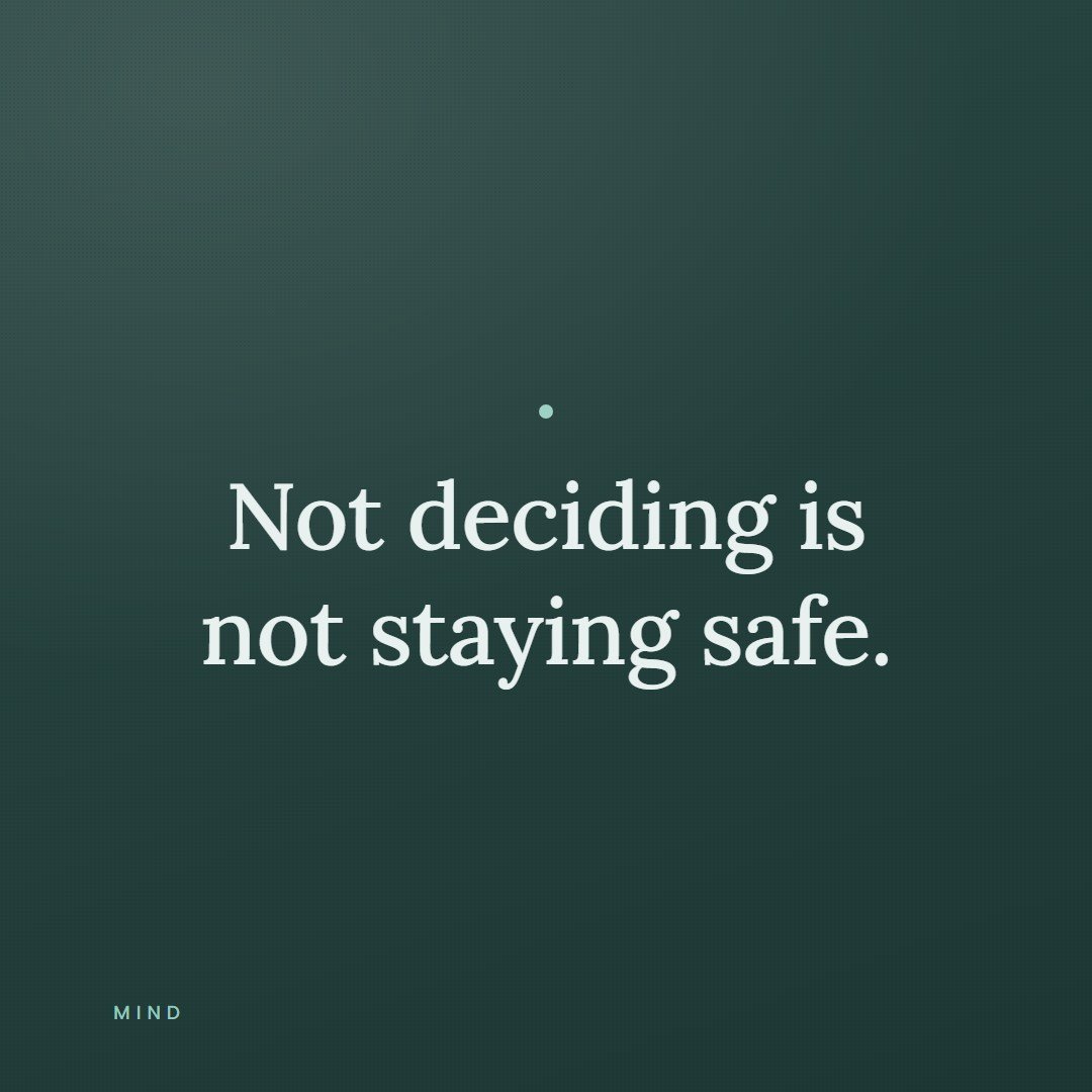 A quote card reading, not deciding is not staying safe.