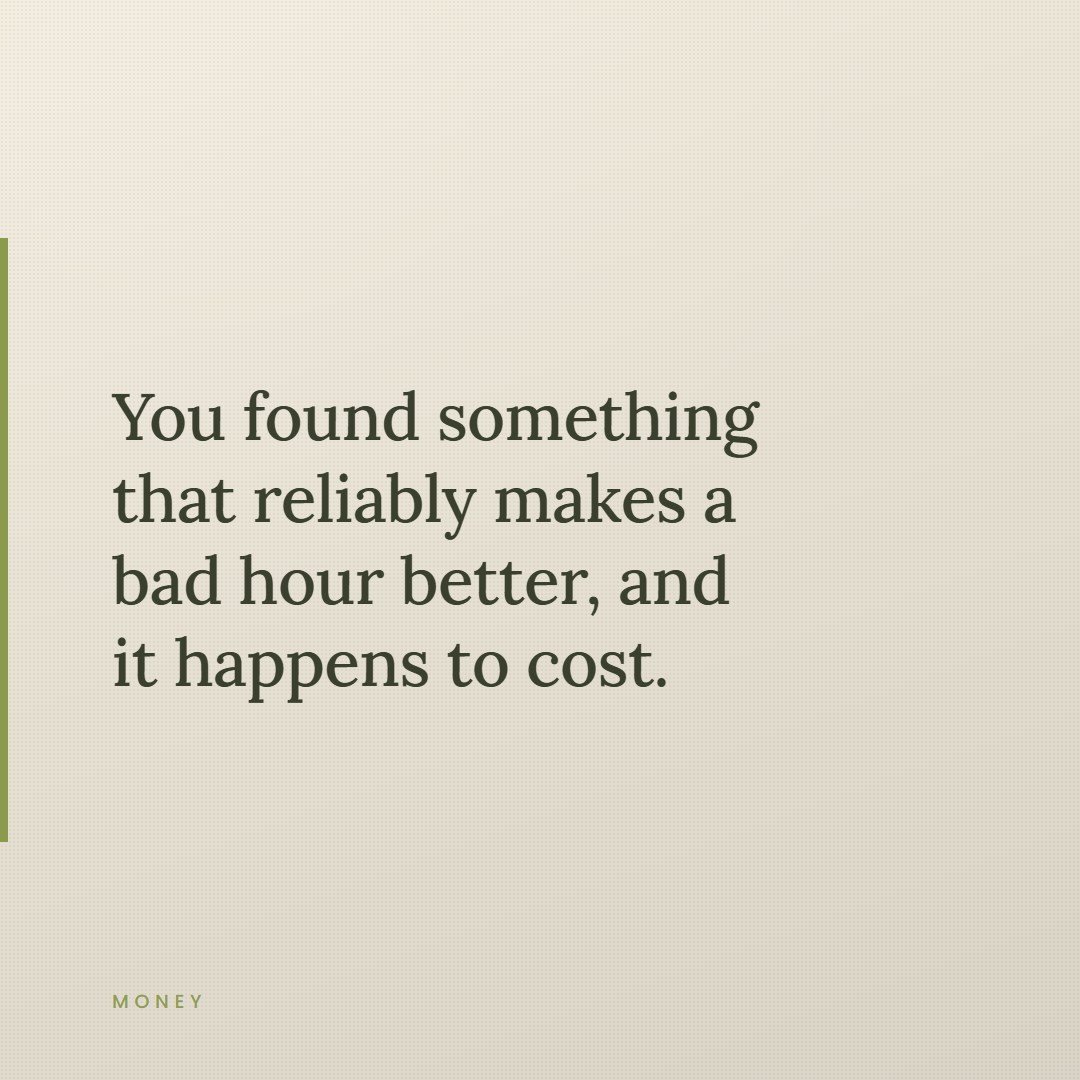 A quote card reading, you found something that reliably makes a bad hour better, and it happens to cost.