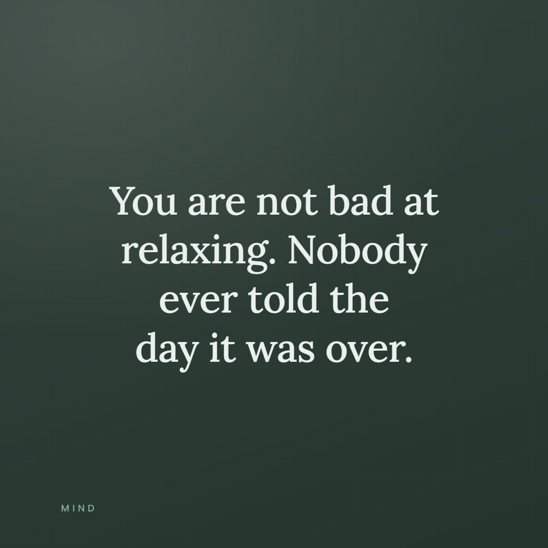 A quote card reading, you are not bad at relaxing, nobody ever told the day it was over.