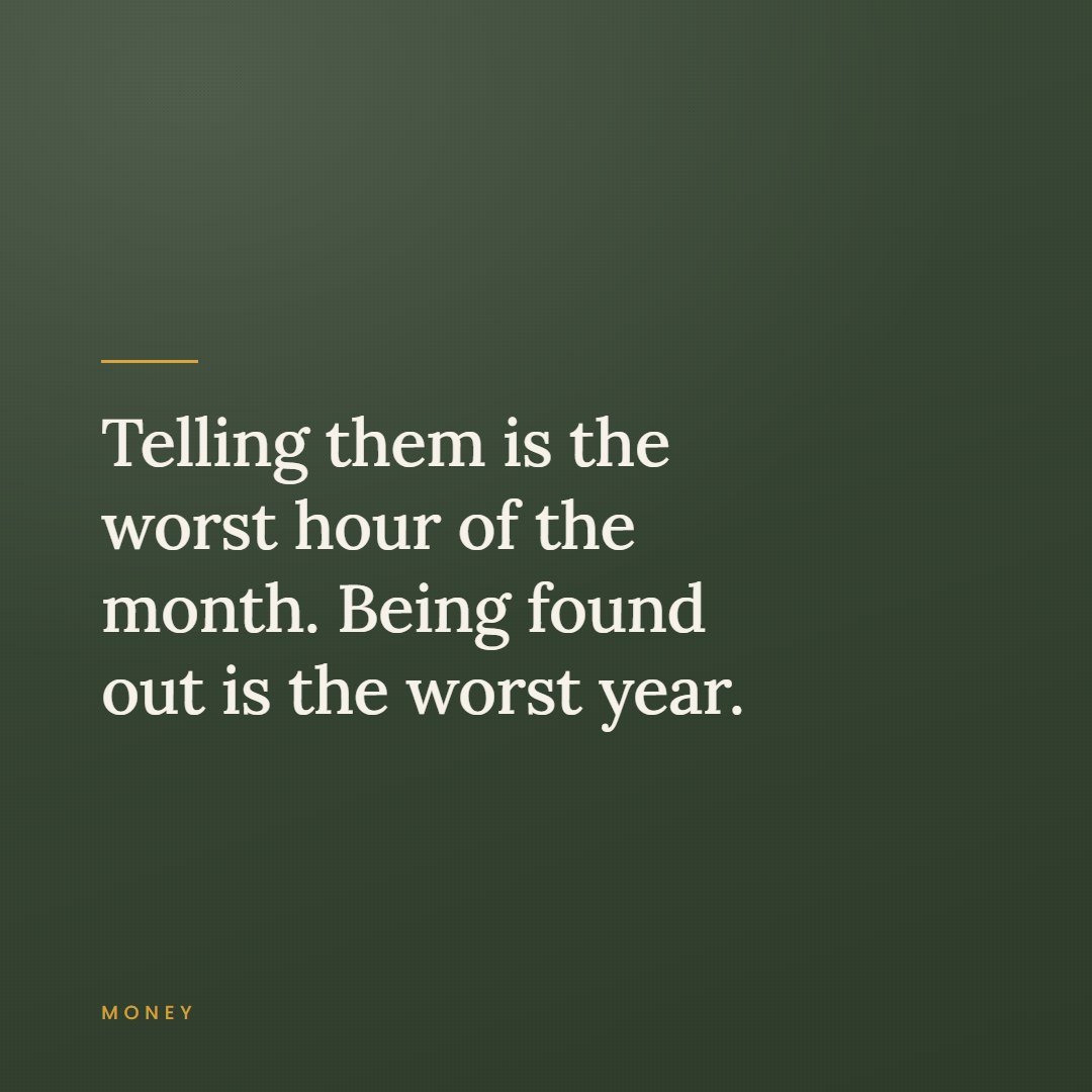 A quote card reading, telling them is the worst hour of the month, being found out is the worst year.