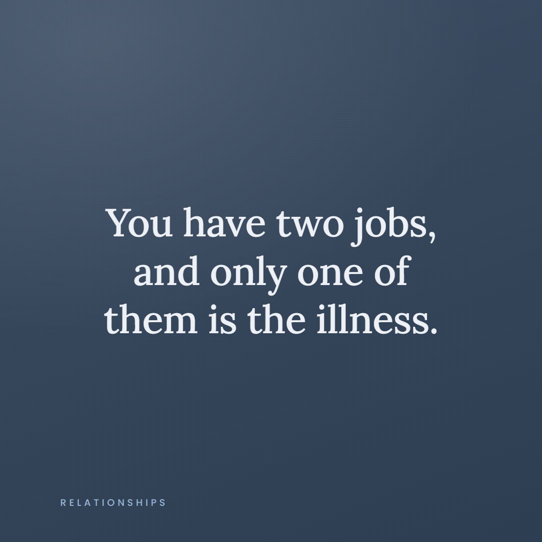 A quote card reading, you have two jobs and only one of them is the illness.