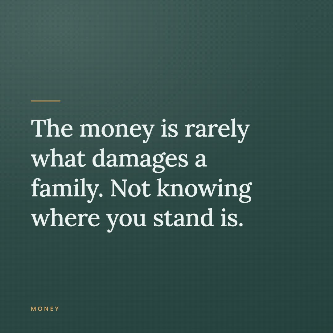 A quote card reading, the money is rarely what damages a family, not knowing where you stand is.