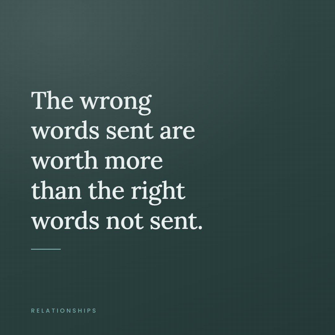 A quote card reading, the wrong words sent are worth more than the right words not sent.
