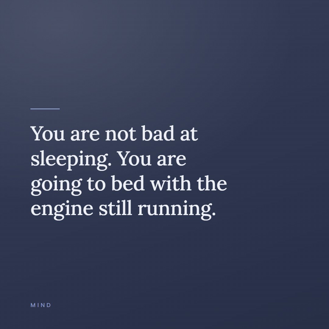 A quote card reading, you are not bad at sleeping, you are going to bed with the engine still running.